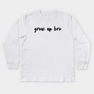 Grow Up Bro Kids Long Sleeve T-Shirt